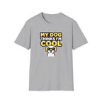 My dog thinks I'm cool T-Shirt