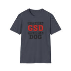 If Its not a GSD T-Shirt