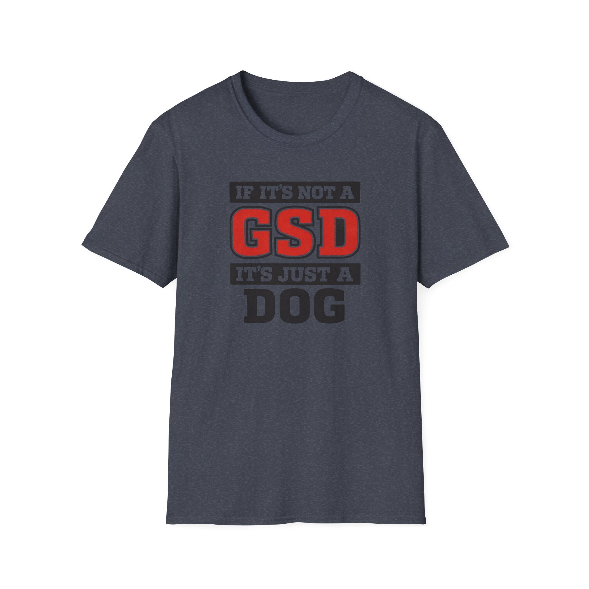 If Its not a GSD T-Shirt
