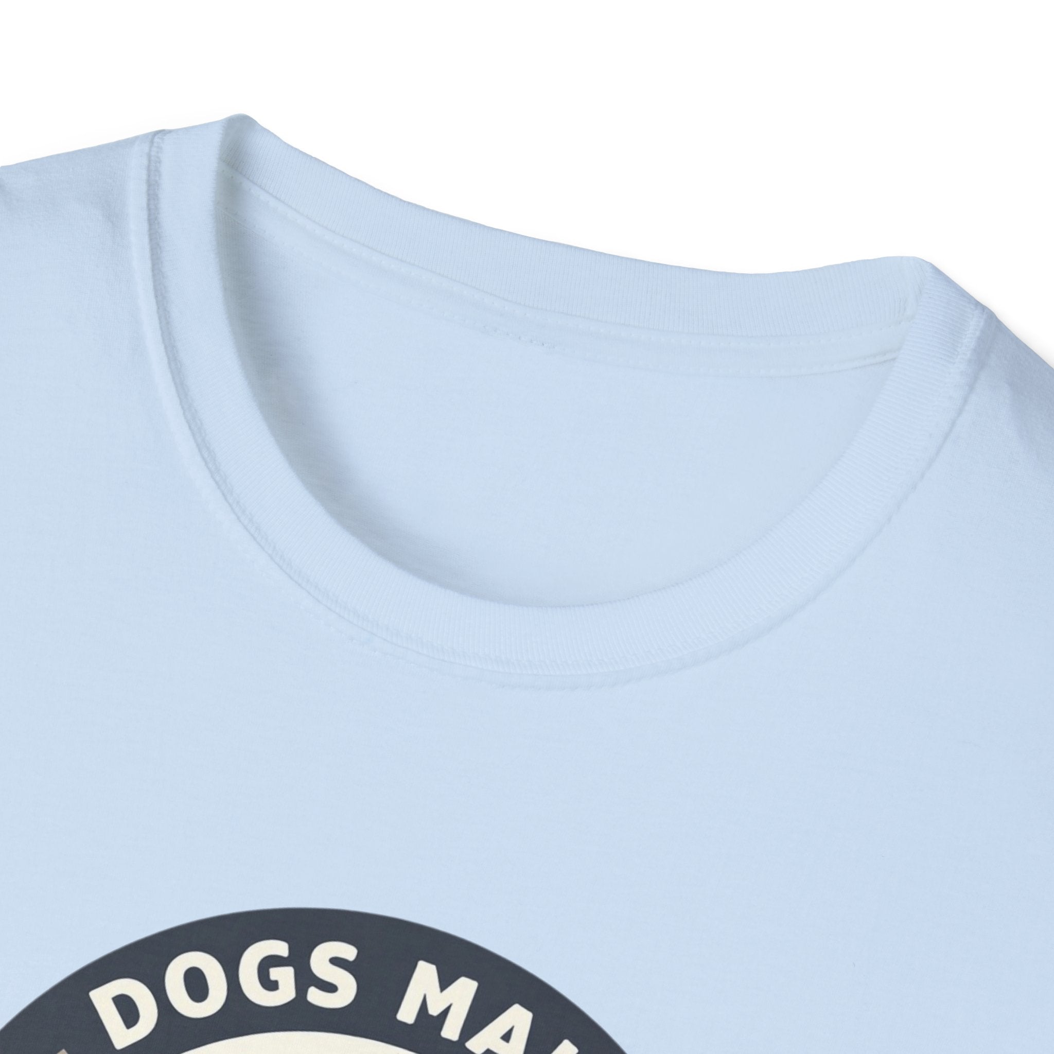 Dogs make Everything Beter T-Shirt