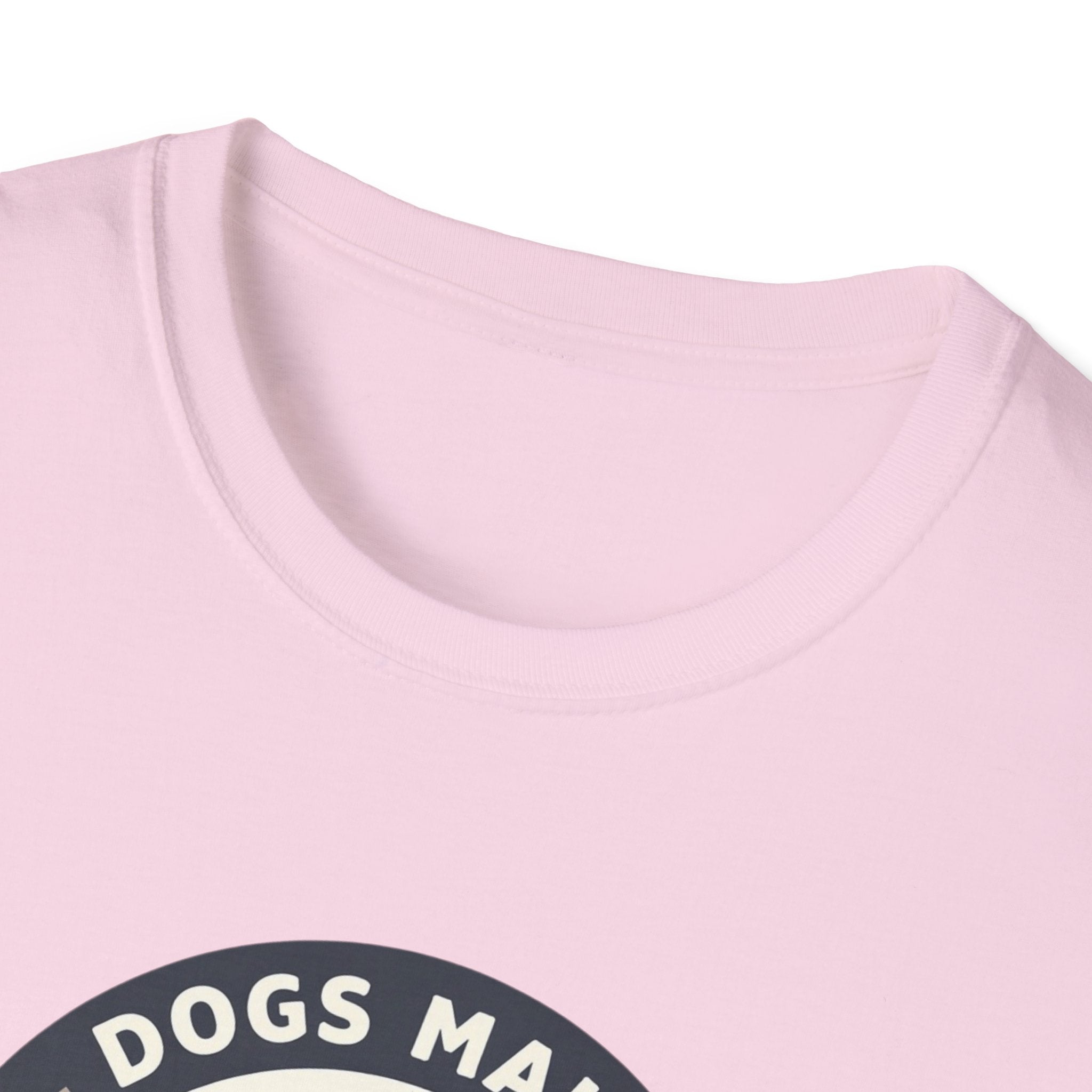 Dogs make Everything Beter T-Shirt