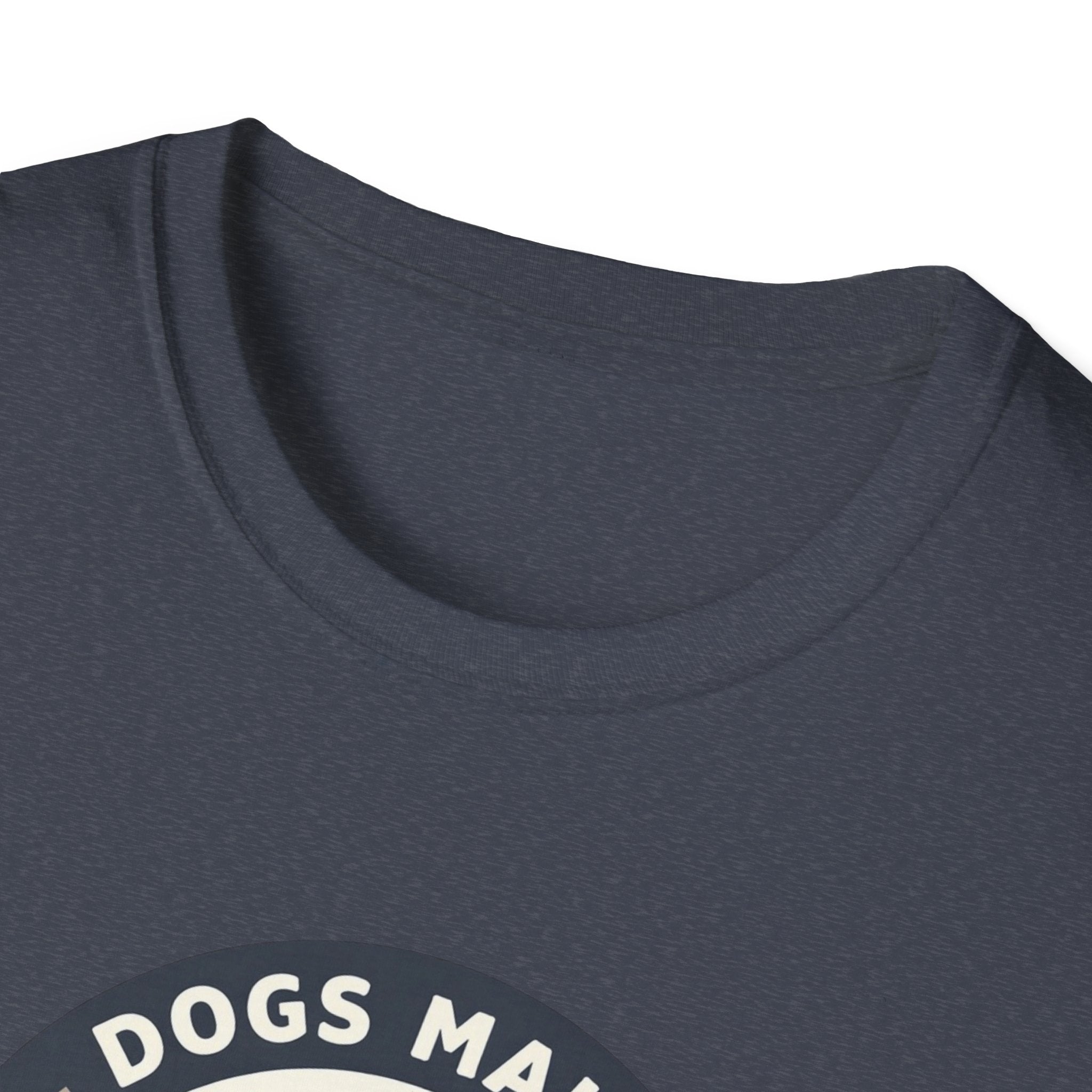 Dogs make Everything Beter T-Shirt