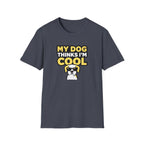 My dog thinks I'm cool T-Shirt