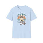 Life is better with a dog T-Shirt