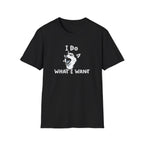 I do what I want T-Shirt