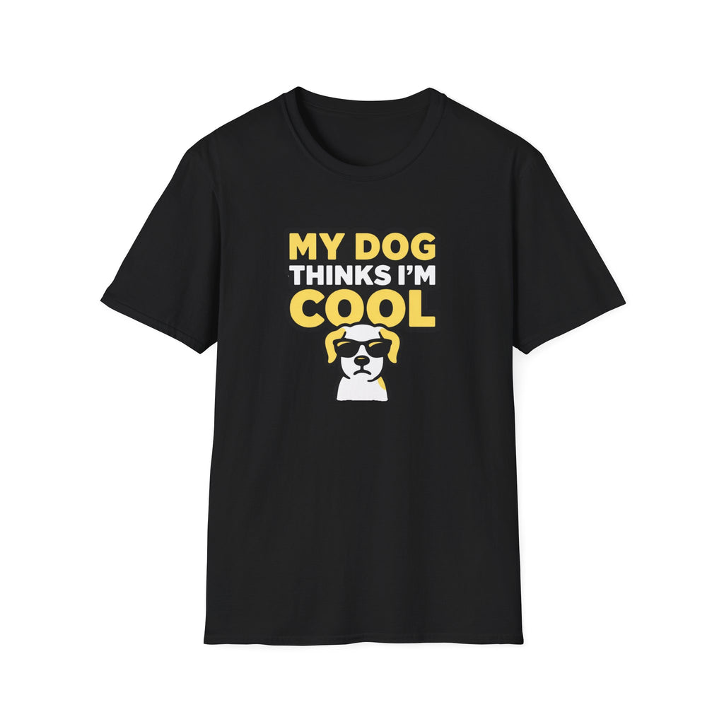 My dog thinks I'm cool T-Shirt