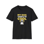 My dog thinks I'm cool T-Shirt
