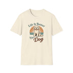 Life is better with a dog T-Shirt