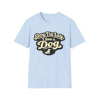 Sorry I'm late T-Shirt