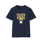 My dog thinks I'm cool T-Shirt