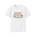 All I need is my dog and snacks T-Shirt
