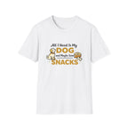 All I need is my dog and snacks T-Shirt