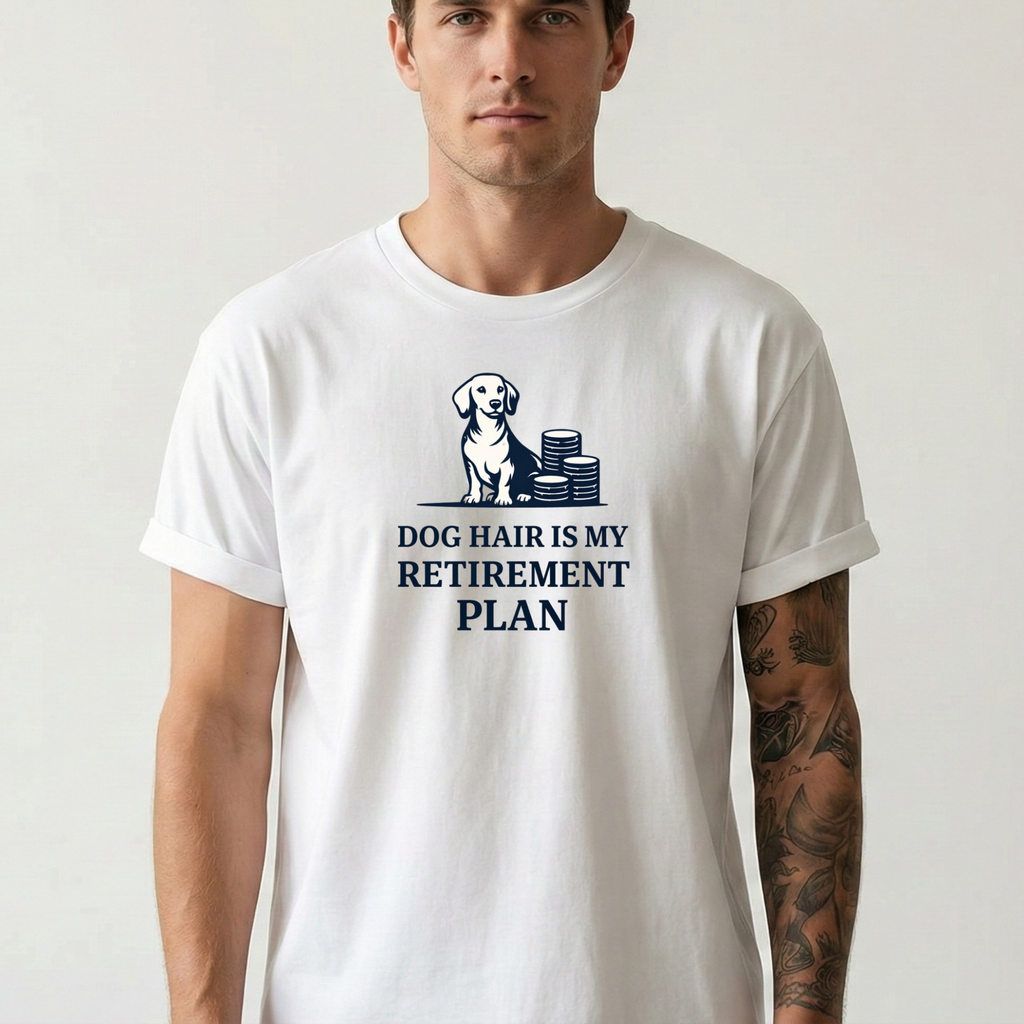 Dog hair is my retirement T-Shirt