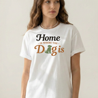 Home is where the dog is T-Shirt