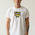 My dog thinks I'm cool T-Shirt