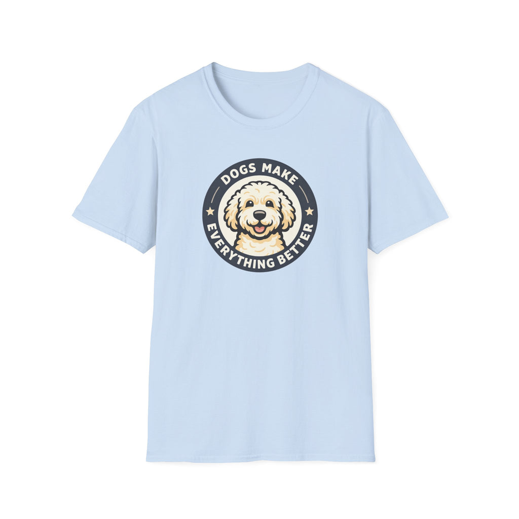 Dogs make things better T-Shirt