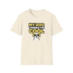 My dog thinks I'm cool T-Shirt