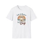 Life is better with a dog T-Shirt