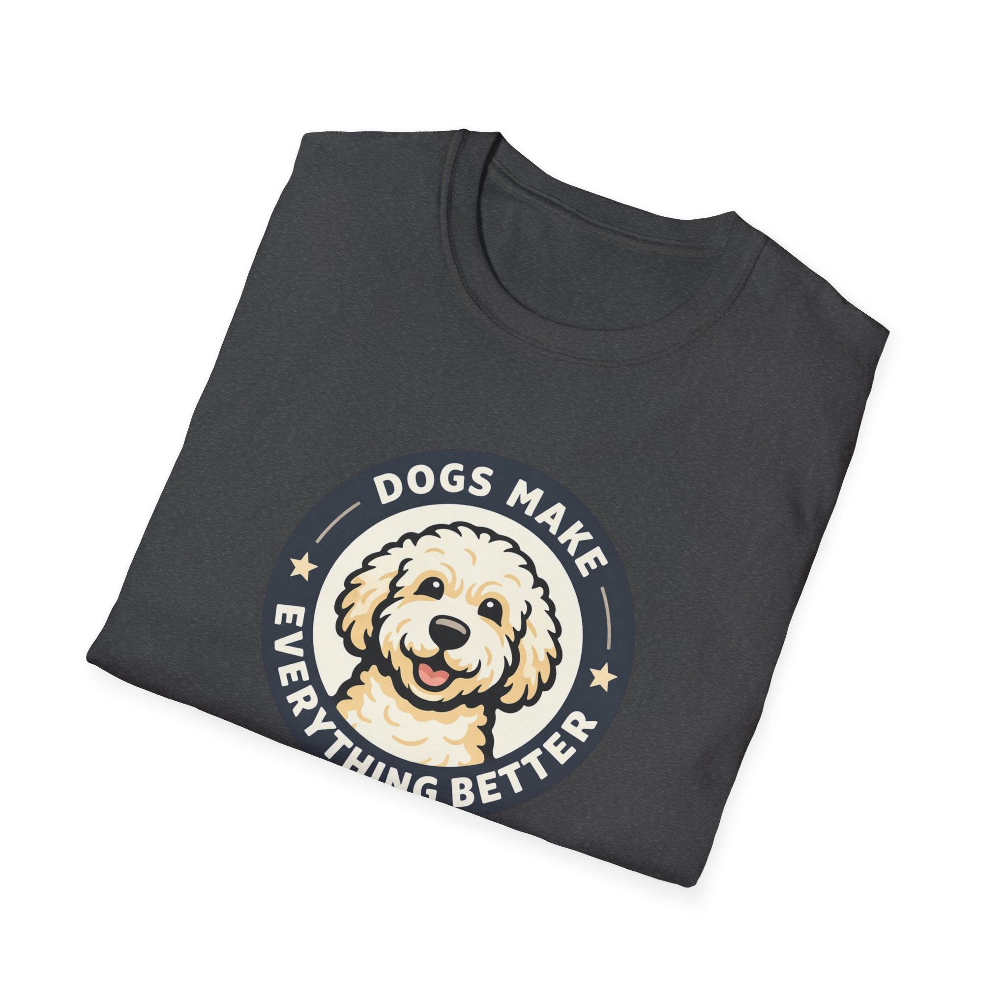 Dogs make Everything Beter T-Shirt