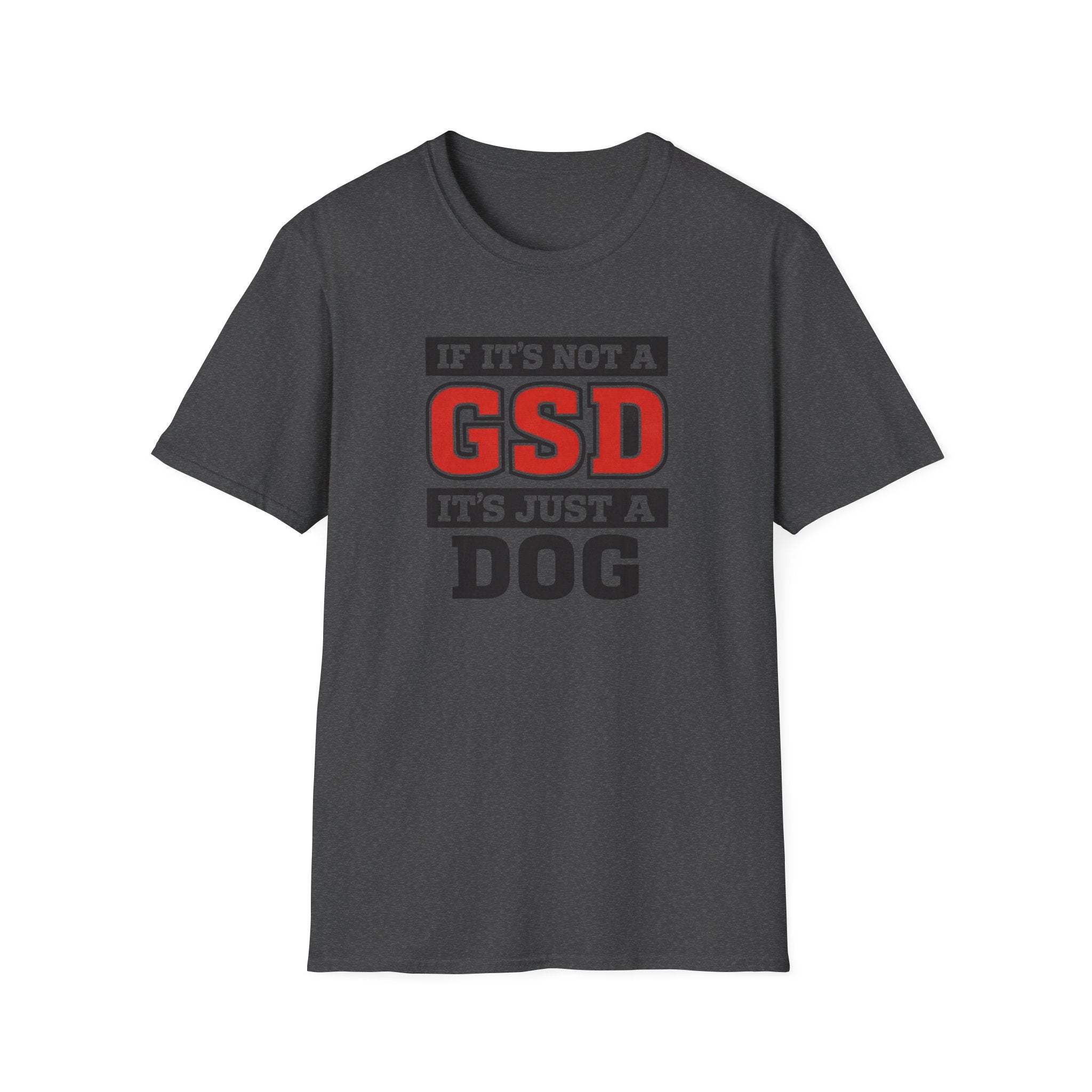 If Its not a GSD T-Shirt