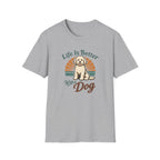 Life is better with a dog T-Shirt