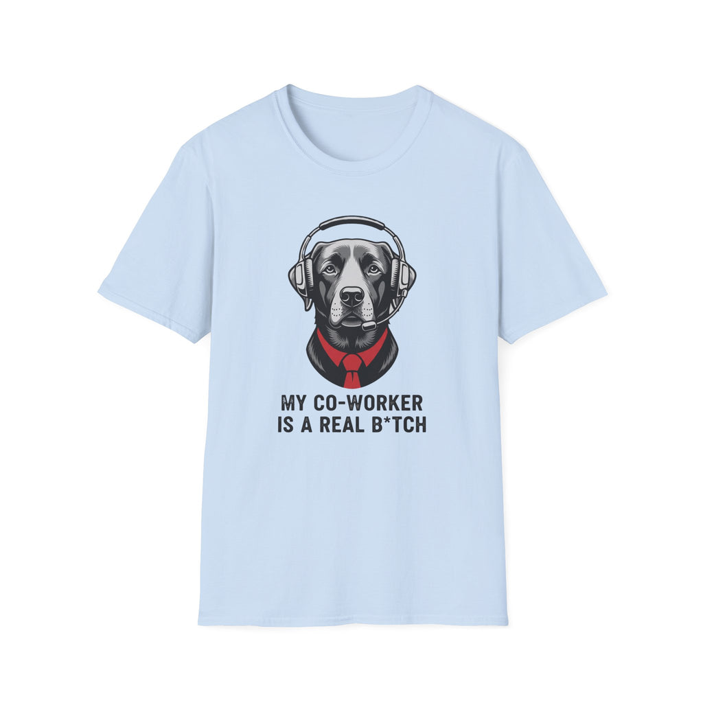 My co worker is a real b* T-Shirt