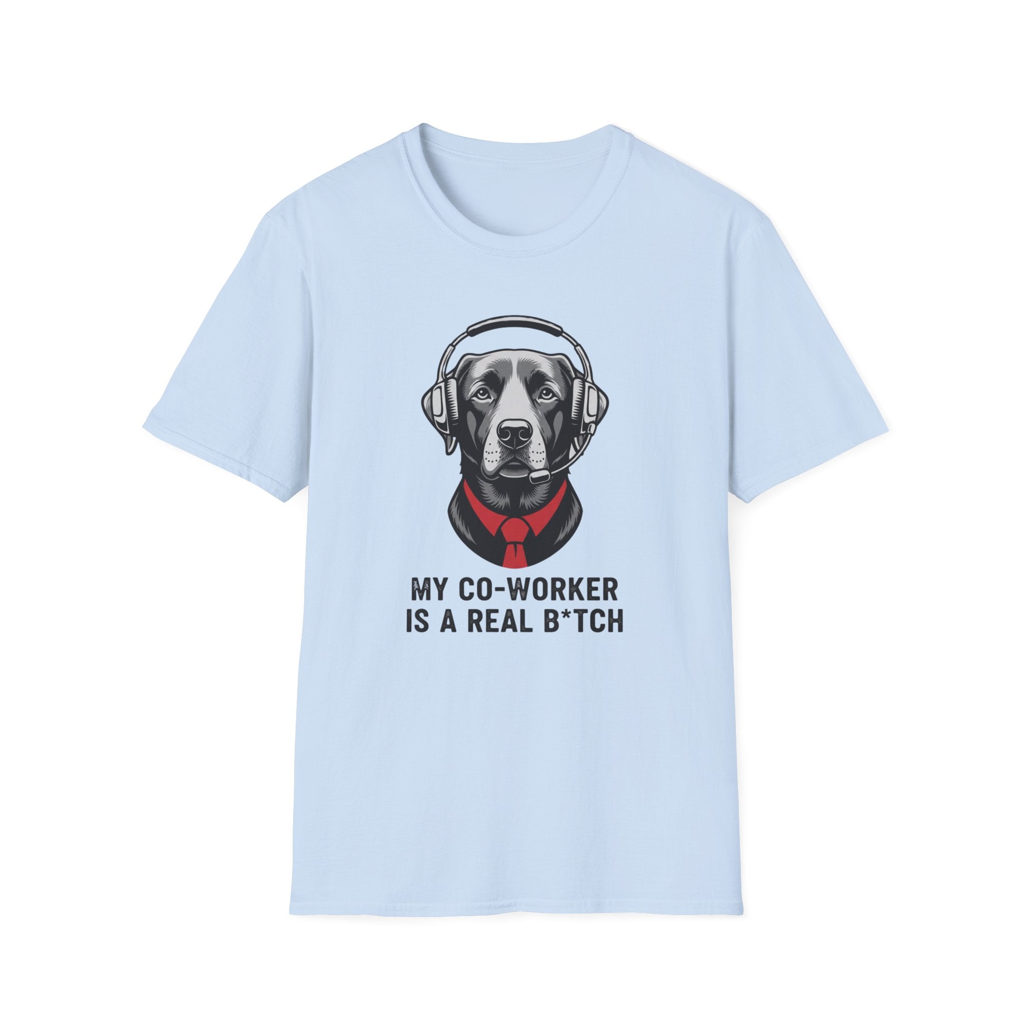 My co worker is a real b* T-Shirt
