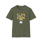 My dog thinks I'm cool T-Shirt