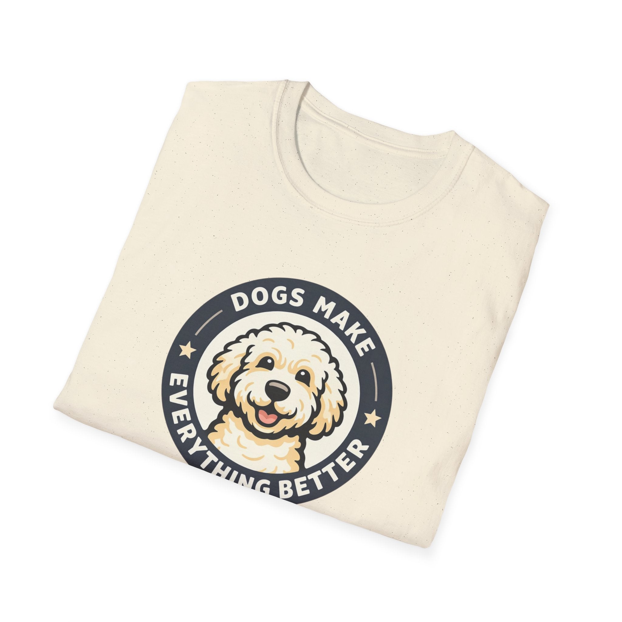 Dogs make Everything Beter T-Shirt