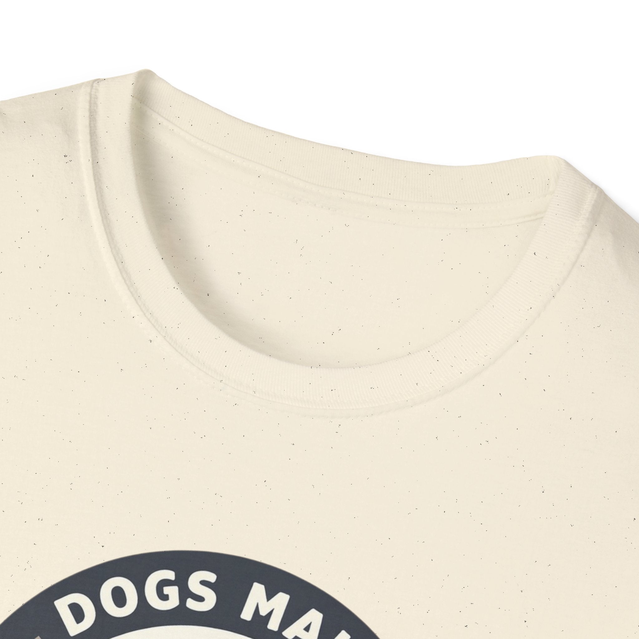Dogs make Everything Beter T-Shirt
