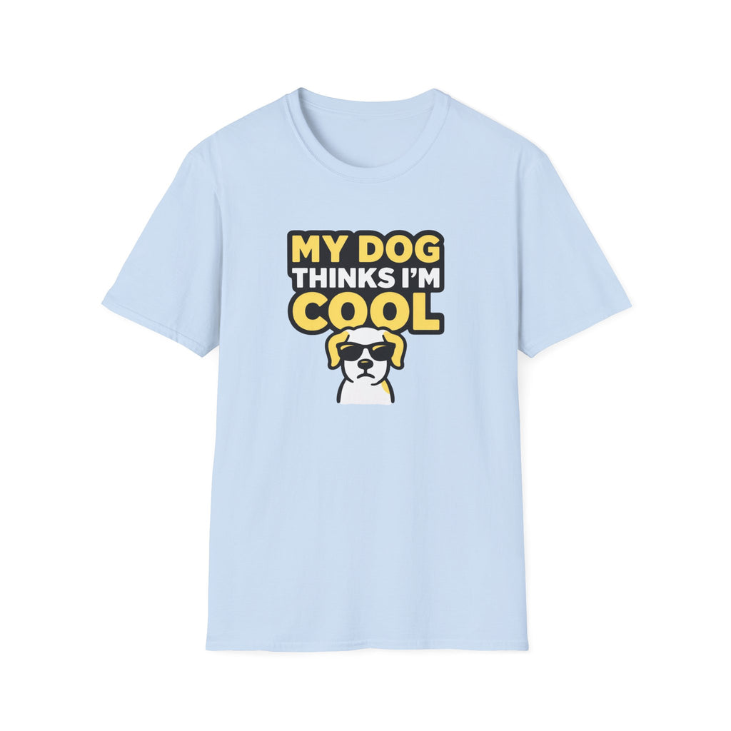 My dog thinks I'm cool T-Shirt